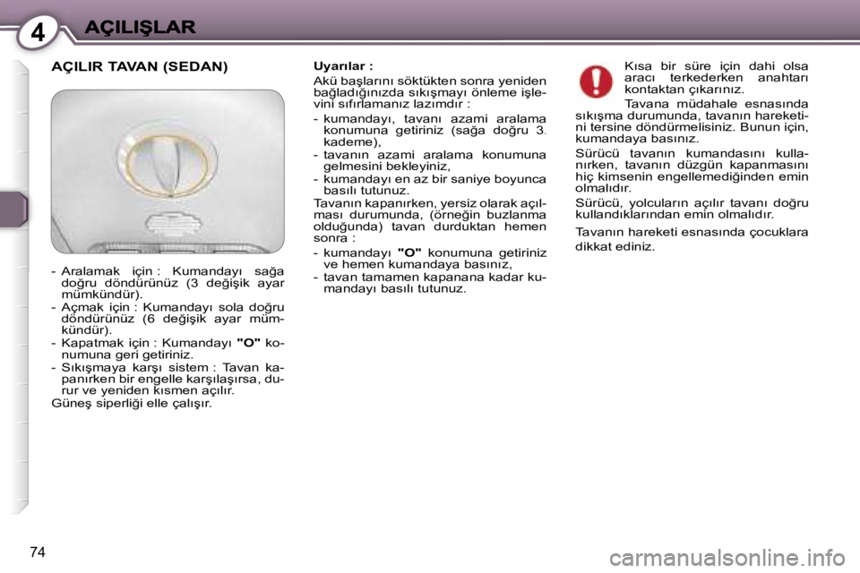Peugeot 407 2007  Kullanım Kılavuzu (in Turkish) �4
�7�4
�U�y�a�r�ı�l�a�r� �:
�A�k�ü� �b�a�ş�l�a�r�ı�n�ı� �s�ö�k�t�ü�k�t�e�n� �s�o�n�r�a� �y�e�n�i�d�e�n� �b�a�ğ�l�a�d�ı�ğ�ı�n�ı�z�d�a� �s�ı�k�ı�ş�m�a�y�ı� �ö�n�l�e�m�e� �i�ş�l�e�-�v�