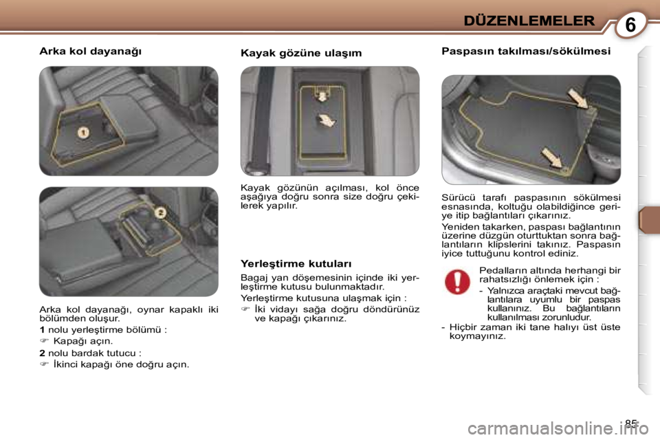 Peugeot 407 2007  Kullanım Kılavuzu (in Turkish) �6
�8�5
�A�r�k�a� �k�o�l� �d�a�y�a�n�a�ğ�ı�P�a�s�p�a�s�ı�n� �t�a�k�ı�l�m�a�s�ı�/�s�ö�k�ü�l�m�e�s�i
�Y�e�r�l�e�ş�t�i�r�m�e� �k�u�t�u�l�a�r�ı
�B�a�g�a�j�  �y�a�n�  �d�ö�ş�e�m�e�s�i�n�i�n�  �i