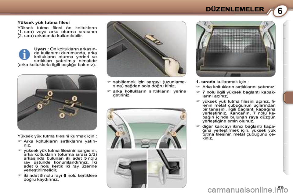 Peugeot 407 2007  Kullanım Kılavuzu (in Turkish) �6
�8�7
�Y�ü�k�s�e�k� �y�ü�k� �t�u�t�m�a� �f�i�l�e�s�i
�Y�ü�k�s�e�k�  �t�u�t�m�a�  �f�i�l�e�s�i�  �ö�n�  �k�o�l�t�u�k�l�a�r�ı�n� �(�1�.� �s�ı�r�a�)�  �v�e�y�a�  �a�r�k�a�  �o�t�u�r�m�a�  �s�ı�r