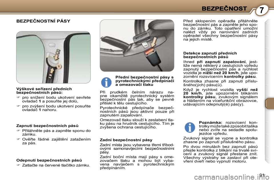Peugeot 407 2007  Návod k obsluze (in Czech) �7
�9�1
�B�E�Z�P�E�Č�N�O�S�T�N�Í� �P�Á�S�Y
�D�e�t�e�k�c�e� �z�a�p�n�u�t�í� �p9�e�d�n�í�c�h� �b�e�z�p�e�č�n�o�s�t�n�í�c�h� �p�á�sA
�I�h�n�e�d� �p9�i�  �z�a�p�n�u�t�í�  �z�a�p�a�l�o�v�á�n�