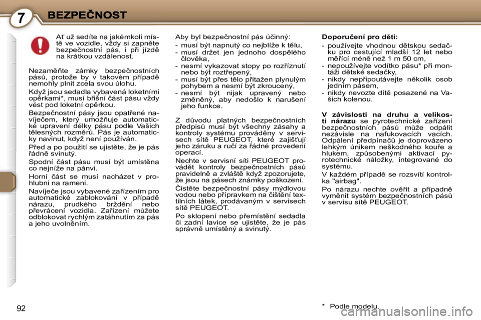 Peugeot 407 2007  Návod k obsluze (in Czech) �7
�9�2
�A?� �u�ž� �s�e�d�í�t�e� �n�a� �j�a�k�é�m�k�o�l�i� �m�í�s�-�t)�  �v�e�  �v�o�z�i�d�l�e�,�  �v�ž�d�y�  �s�i�  �z�a�p�n)�t�e� �b�e�z�p�e�č�n�o�s�t�n�í�  �p�á�s�,�  �i�  �p9�i�  �j�í