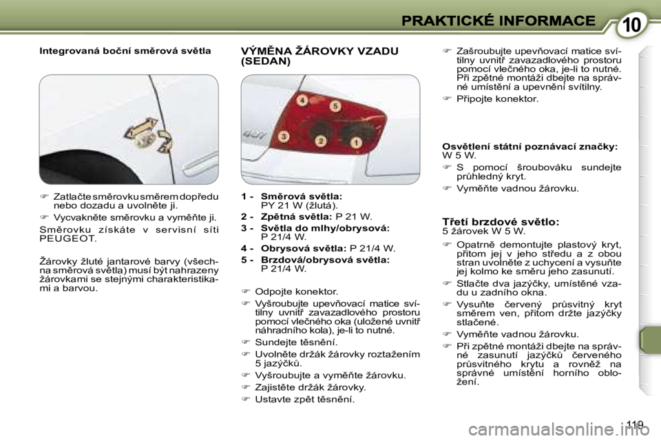 Peugeot 407 2007  Návod k obsluze (in Czech) �1�0�1�0
�1�1�9
�I�n�t�e�g�r�o�v�a�n�á� �b�o�č�n�í� �s�m)�r�o�v�á� �s�v)�t�l�a�V�Ý�M(�N�A� �Ž�Á�R�O�V�K�Y� �V�Z�A�D�U�  
�(�S�E�D�A�N�)
�T9�e�t�í� �b�r�z�d�o�v�é� �s�v)�t�l�o�:� �5� �ž�
