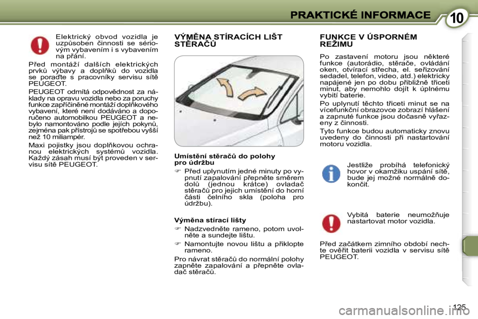 Peugeot 407 2007  Návod k obsluze (in Czech) �1�0�1�0
�1�2�5
�E�l�e�k�t�r�i�c�k�ý�  �o�b�v�o�d�  �v�o�z�i�d�l�a�  �j�e� �u�z�pA�s�o�b�e�n�  �č�i�n�n�o�s�t�i�  �s�e�  �s�é�r�i�o�-�v�ý�m� �v�y�b�a�v�e�n�í�m� �i� �s� �v�y�b�a�v�e�n�í�m� �n�a