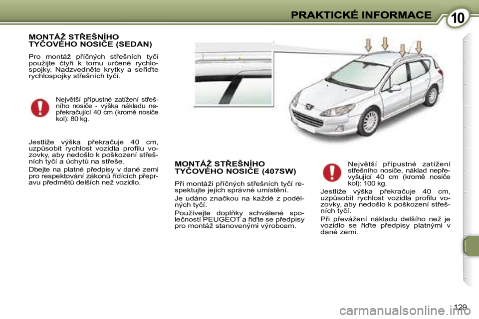 Peugeot 407 2007  Návod k obsluze (in Czech) �1�0�1�0
�1�2�9
�M�O�N�T�Á�Ž� �S�T8�E�Š�N�Í�H�O�  
�T�Y�Č�O�V�É�H�O� �N�O�S�I�Č�E� �(�S�E�D�A�N�)
�P�r�o�  �m�o�n�t�á�ž�  �p9�í�č�n�ý�c�h�  �s�t9�e�š�n�í�c�h�  �t�y�č�í� �p�o�u�ž�i