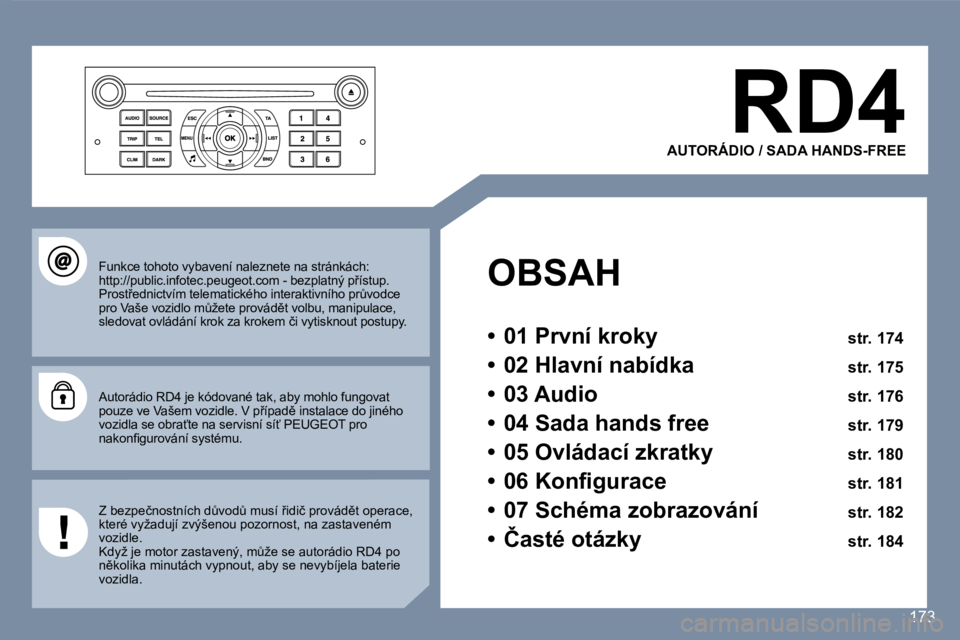 Peugeot 407 2007  Návod k obsluze (in Czech) �R�D�4
�A�U�T�O�R�Á�D�I�O� �/� �S�A�D�A� �H�A�N�D�S�-�F�R�E�E
�O�B�S�A�H
�•�  �0�1� �P�r�v�n�í� �k�r�o�k�y� �s�t�r�.� �1�7�4
�•�  �0�2� �H�l�a�v�n�í� �n�a�b�í�d�k�a� �s�t�r�.� �1�7�5
�•�  �0