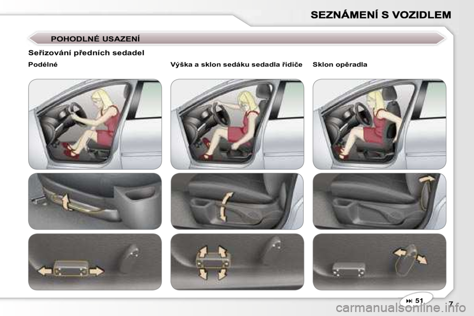 Peugeot 407 2007  Návod k obsluze (in Czech) �P�O�H�O�D�L�N�É� �U�S�A�Z�E�N�Í
�� �5�1
�S�e9�i�z�o�v�á�n�í� �p9�e�d�n�í�c�h� �s�e�d�a�d�e�l
�P�o�d�é�l�n�é�V�ý�š�k�a� �a� �s�k�l�o�n� �s�e�d�á�k�u� �s�e�d�a�d�l�a� 9�i�d�i�č�e�S�k�l