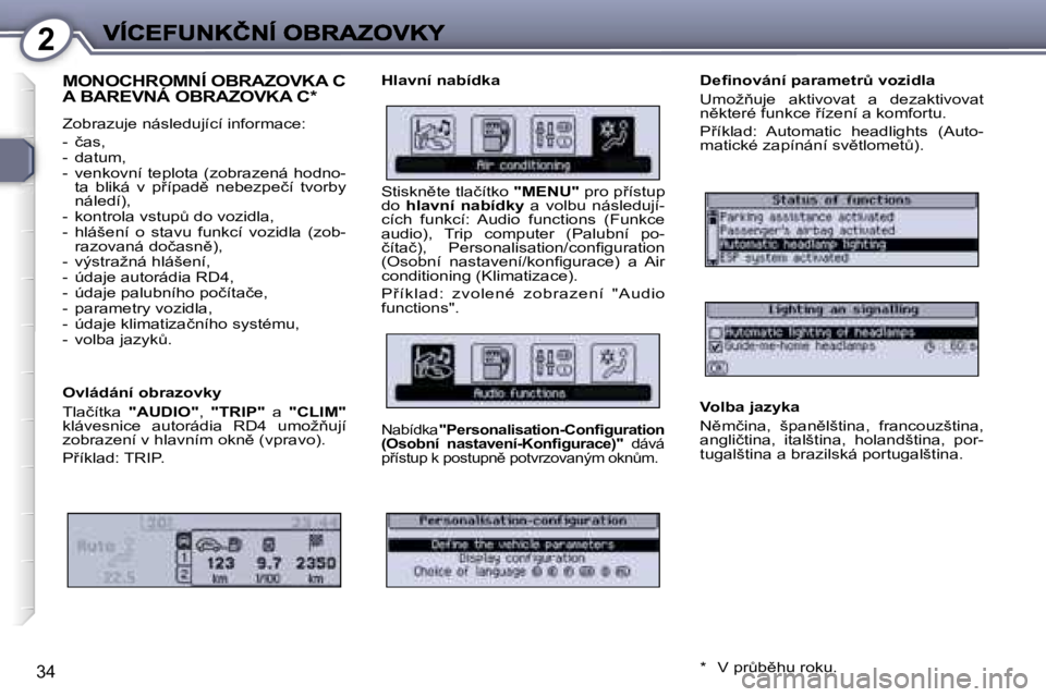 Peugeot 407 2007  Návod k obsluze (in Czech) �2
�3�4
�M�O�N�O�C�H�R�O�M�N�Í� �O�B�R�A�Z�O�V�K�A� �C�  
�A� �B�A�R�E�V�N�Á� �O�B�R�A�Z�O�V�K�A� �C�*
�Z�o�b�r�a�z�u�j�e� �n�á�s�l�e�d�u�j�í�c�í� �i�n�f�o�r�m�a�c�e�:
�-�  �č�a�s�,�-�  �d�a�t�u