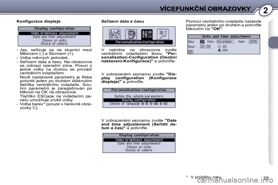 Peugeot 407 2007  Návod k obsluze (in Czech) �2
�3�5
�K�o�n�ﬁ�g�u�r�a�c�e� �d�i�s�p�l�e�j�e�S�e9�í�z�e�n�í� �d�a�t�a� �a� �č�a�s�u�P�o�m�o�c�í� �c�e�n�t�r�á�l�n�í�h�o� �o�v�l�a�d�a�č�e� �n�a�s�t�a�v�t�e� �p�a�r�a�m�e�t�r�y� �j�e�d�e�n�