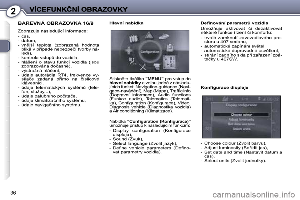 Peugeot 407 2007  Návod k obsluze (in Czech) �2
�3�6
�B�A�R�E�V�N�Á� �O�B�R�A�Z�O�V�K�A� �1�6�/�9
�Z�o�b�r�a�z�u�j�e� �n�á�s�l�e�d�u�j�í�c�í� �i�n�f�o�r�m�a�c�e�:
�-�  �č�a�s�,�-�  �d�a�t�u�m�,�-�  �v�n)�j�š�í�  �t�e�p�l�o�t�a�  �(�z�o�b