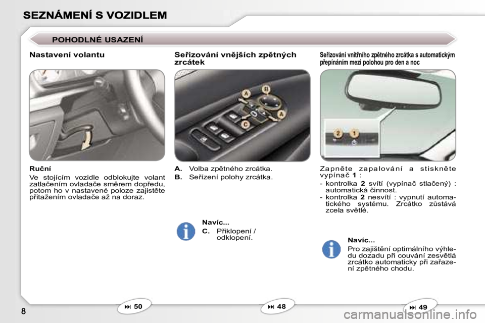 Peugeot 407 2007  Návod k obsluze (in Czech) �S�e9�i�z�o�v�á�n�í� �v�n�i�t9�n�í�h�o� �z�p)�t�n�é�h�o� �z�r�c�á�t�k�a� �s� �a�u�t�o�m�a�t�i�c�k�ý�m� 
�p9�e�p�í�n�á�n�í�m� �m�e�z�i� �p�o�l�o�h�o�u� �p�r�o� �d�e�n� �a� �n�o�c
�Z �a �p 