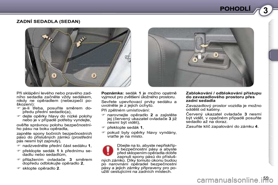 Peugeot 407 2007  Návod k obsluze (in Czech) �3
�5�5
�Z�A�D�N�Í� �S�E�D�A�D�L�A� �(�S�E�D�A�N�)� 
�P�o�z�n�á�m�k�a�:�  �s�e�d�á�k� �1�  �j�e�  �m�o�ž�n�o�  �o�p�a�t�r�n)� �v�y�j�m�o�u�t� �p�r�o� �z�v)�t�š�e�n�í� �ú�l�o�ž�n�é�h�o� �p�r