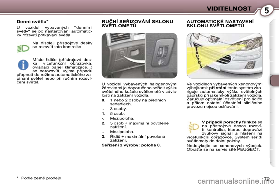 Peugeot 407 2007  Návod k obsluze (in Czech) �5
�7�9
�R�U�Č�N�Í� �S�E8�I�Z�O�V�Á�N�Í� �S�K�L�O�N�U�  
�S�V(�T�L�O�M�E�T#�A�U�T�O�M�A�T�I�C�K�É� �N�A�S�T�A�V�E�N�Í� 
�S�K�L�O�N�U� �S�V(�T�L�O�M�E�T#
�V� �p9�í�p�a�d)� �p�o�r�u�c�h�y�