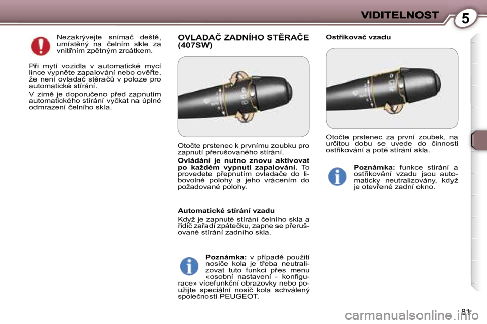 Peugeot 407 2007  Návod k obsluze (in Czech) �5
�8�1
�O�V�L�A�D�A�Č� �Z�A�D�N�Í�H�O� �S�T(�R�A�Č�E�  
�(�4�0�7�S�W�)�O�s�t9�i�k�o�v�a�č� �v�z�a�d�u� �N�e�z�a�k�r�ý�v�e�j�t�e�  �s�n�í�m�a�č�  �d�e�š�t)�,� �u�m�í�s�t)�n�ý�  �n�a�  �