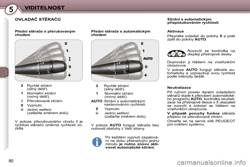 Peugeot 407 2007  Návod k obsluze (in Czech) �5
�8�0
�O�V�L�A�D�A�Č� �S�T(�R�A�Č#
�P9�e�d�n�í� �s�t)�r�a�č�e� �s� �p9�e�r�u�š�o�v�a�n�ý�m� �c�h�o�d�e�m�P9�e�d�n�í� �s�t)�r�a�č�e� �s� �a�u�t�o�m�a�t�i�c�k�ý�m� �c�h�o�d�e�m
�S�t�í