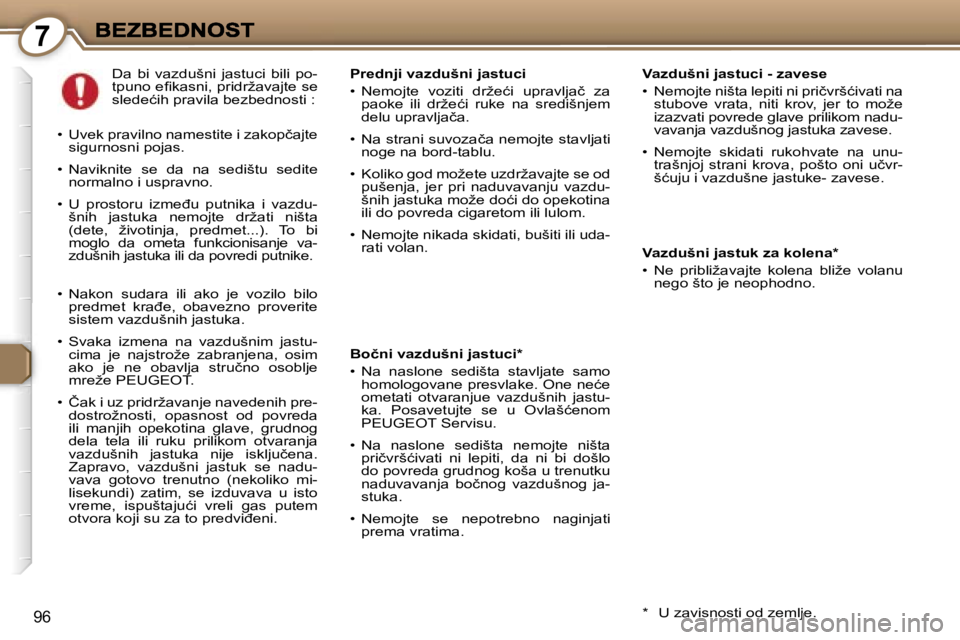 Peugeot 407 2007  Упутство за употребу (in Serbian) �7
�9�6
�V�a�z�d�u�š�n�i� �j�a�s�t�u�c�i� �-� �z�a�v�e�s�e� 
�•�  �N�e�m�o�j�t�e� �n�i�š�t�a� �l�e�p�i�t�i� �n�i� �p�r�i�č�v�r�š�ć�i�v�a�t�i� �n�a� �s�t�u�b�o�v�e�  �v�r�a�t�a�,�  �n�i�t�i�  �k