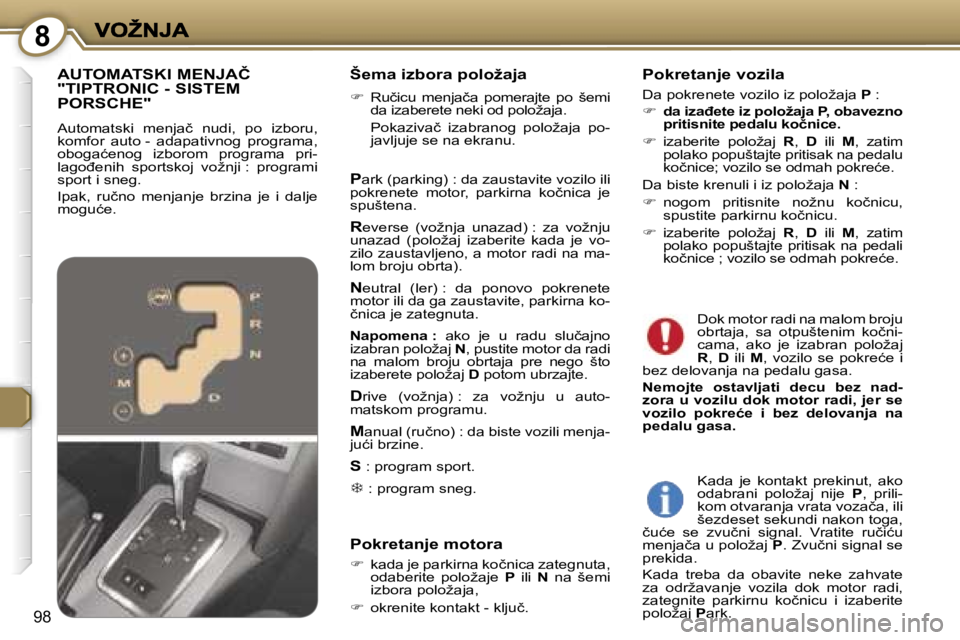 Peugeot 407 2007  Упутство за употребу (in Serbian) �8
�9�8
�Š�e�m�a� �i�z�b�o�r�a� �p�o�l�o�ž�a�j�a
��  �R�u�č�i�c�u�  �m�e�n�j�a�č�a�  �p�o�m�e�r�a�j�t�e�  �p�o�  �š�e�m�i� �d�a� �i�z�a�b�e�r�e�t�e� �n�e�k�i� �o�d� �p�o�l�o�ž�a�j�a�.� 
�  �P