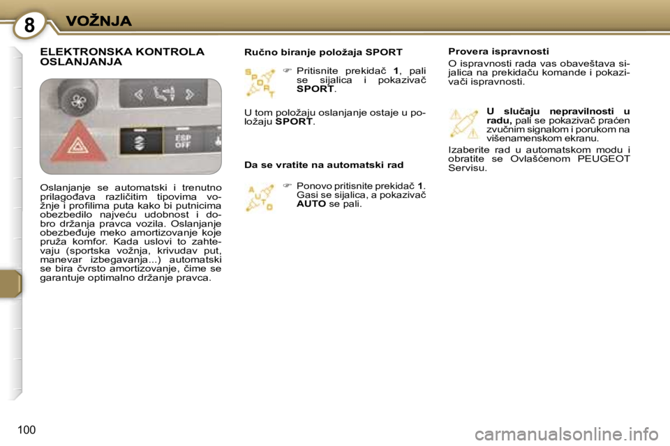 Peugeot 407 2007  Упутство за употребу (in Serbian) �8
�1�0�0
��  �P�r�i�t�i�s�n�i�t�e�  �p�r�e�k�i�d�a�č� �1�,�  �p�a�l�i� �s�e�  �s�i�j�a�l�i�c�a�  �i�  �p�o�k�a�z�i�v�a�č� �S�P�O�R�T�.
��P�o�n�o�v�o� �p�r�i�t�i�s�n�i�t�e� �p�r�e�k�i�d�a�č� 