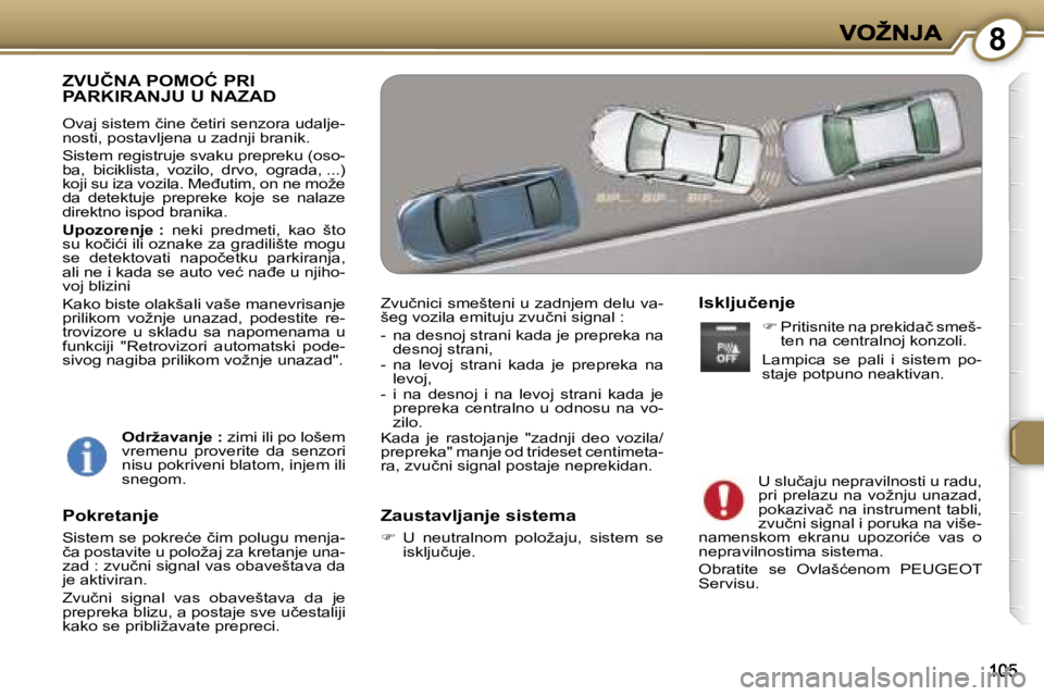 Peugeot 407 2007  Упутство за употребу (in Serbian) �8
�Z�V�U�Č�N�A� �P�O�M�O�Ć� �P�R�I�  
�P�A�R�K�I�R�A�N�J�U� �U� �N�A�Z�A�D
�O�v�a�j� �s�i�s�t�e�m� �č�i�n�e� �č�e�t�i�r�i� �s�e�n�z�o�r�a� �u�d�a�l�j�e�-�n�o�s�t�i�,� �p�o�s�t�a�v�l�j�e�n�a� �u� 