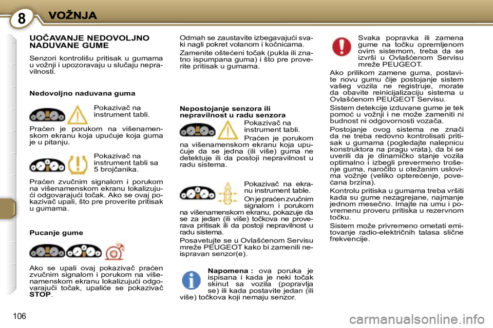 Peugeot 407 2007  Упутство за употребу (in Serbian) �8
�1�0�6
�U�O�Č�A�V�A�N�J�E� �N�E�D�O�V�O�L�J�N�O�  
�N�A�D�U�V�A�N�E� �G�U�M�E
�S�e�n�z�o�r�i�  �k�o�n�t�r�o�l�i�š�u�  �p�r�i�t�i�s�a�k�  �u�  �g�u�m�a�m�a� �u� �v�o�ž�n�j�i� �i� �u�p�o�z�o�r�a�v