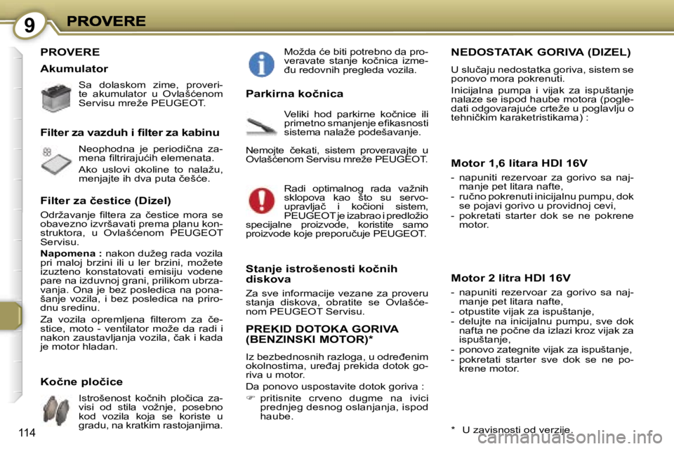 Peugeot 407 2007  Упутство за употребу (in Serbian) �9
�1�1�4
�P�R�O�V�E�R�E
�S�a�  �d�o�l�a�s�k�o�m�  �z�i�m�e�,�  �p�r�o�v�e�r�i�-�t�e�  �a�k�u�m�u�l�a�t�o�r�  �u�  �O�v�l�a�š�ć�e�n�o�m� �S�e�r�v�i�s�u� �m�r�e�ž�e� �P�E�U�G�E�O�T�.
�N�e�o�p�h�o�d�