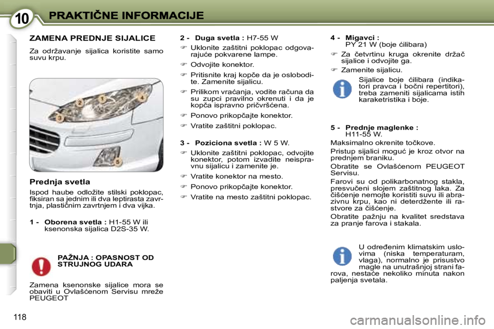 Peugeot 407 2007  Упутство за употребу (in Serbian) �1�0�1�0
�1�1�8
�Z�A�M�E�N�A� �P�R�E�D�N�J�E� �S�I�J�A�L�I�C�E
�Z�a�  �o�d�r�ž�a�v�a�n�j�e�  �s�i�j�a�l�i�c�a�  �k�o�r�i�s�t�i�t�e�  �s�a�m�o� �s�u�v�u� �k�r�p�u�.
�2� �-�D�u�g�a� �s�v�e�t�l�a� �:� �