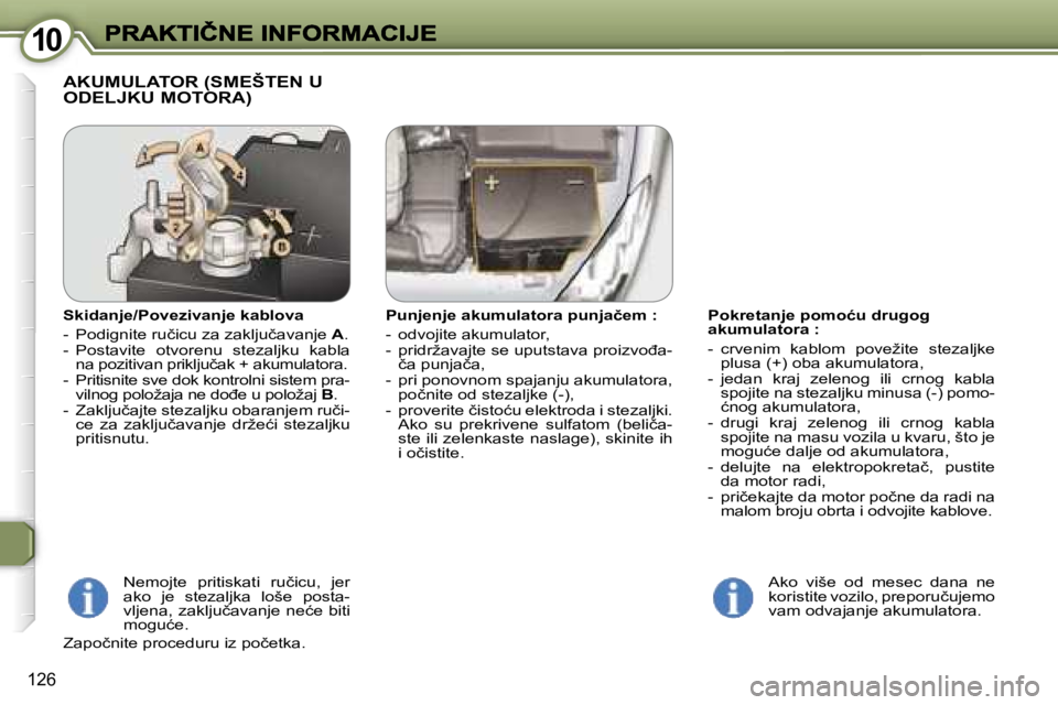 Peugeot 407 2007  Упутство за употребу (in Serbian) �1�0�1�0
�1�2�6
�P�o�k�r�e�t�a�n�j�e� �p�o�m�o�ć�u� �d�r�u�g�o�g� �a�k�u�m�u�l�a�t�o�r�a� �:
�-�  �c�r�v�e�n�i�m�  �k�a�b�l�o�m�  �p�o�v�e�ž�i�t�e�  �s�t�e�z�a�l�j�k�e� �p�l�u�s�a� �(�+�)� �o�b�a� �
