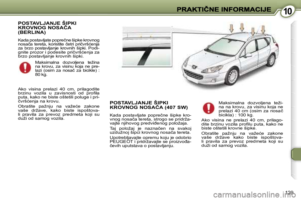 Peugeot 407 2007  Упутство за употребу (in Serbian) �1�0�1�0
�1�2�9
�P�O�S�T�A�V�L�J�A�N�J�E� �Š�I�P�K�I�  
�K�R�O�V�N�O�G� �N�O�S�A�Č�A� 
�(�B�E�R�L�I�N�A�)
�K�a�d�a� �p�o�s�t�a�v�l�j�a�t�e� �p�o�p�r�e�č�n�e� �š�i�p�k�e� �k�r�o�v�n�o�g� �n�o�s�a�