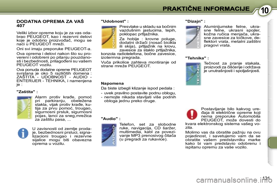 Peugeot 407 2007  Упутство за употребу (in Serbian) �1�0�1�0
�1�3�1
�D�O�D�A�T�N�A� �O�P�R�E�M�A� �Z�A� �V�A�Š�  
�4�0�7
�V�e�l�i�k�i� �i�z�b�o�r� �o�p�r�e�m�e� �k�o�j�u� �j�e� �z�a� �v�a�s� �o�d�a�-�b�r�a�o�  �P�E�U�G�E�O�T�,�  �k�a�o�  �i�  �r�e�z�e