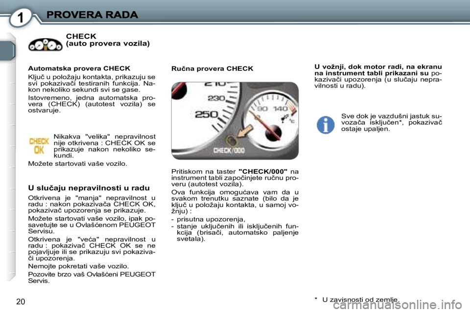 Peugeot 407 2007  Упутство за употребу (in Serbian) �1
�2�0
�C�H�E�C�K�  
�(�a�u�t�o� �p�r�o�v�e�r�a� �v�o�z�i�l�a�)
�U� �s�l�u�č�a�j�u� �n�e�p�r�a�v�i�l�n�o�s�t�i� �u� �r�a�d�u� 
�O�t�k�r�i�v�e�n�a�  �j�e�  �"�m�a�n�j�a�"�  �n�e�p�r�a�v�i�l�n
