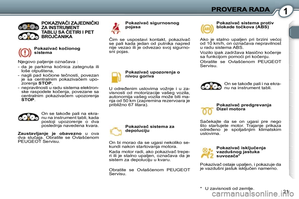 Peugeot 407 2007  Упутство за употребу (in Serbian) �1
�2�1
�P�o�k�a�z�i�v�a�č� �k�o�č�i�o�n�o�g� �s�i�s�t�e�m�a� 
�P�O�K�A�Z�I�V�A�Č�I� �Z�A�J�E�D�N�I�Č�K�I�  
�Z�A� �I�N�S�T�R�U�M�E�N�T� 
�T�A�B�L�U� �S�A� �Č�E�T�I�R�I� �I� �P�E�T� 
�B�R�O�J�Č�