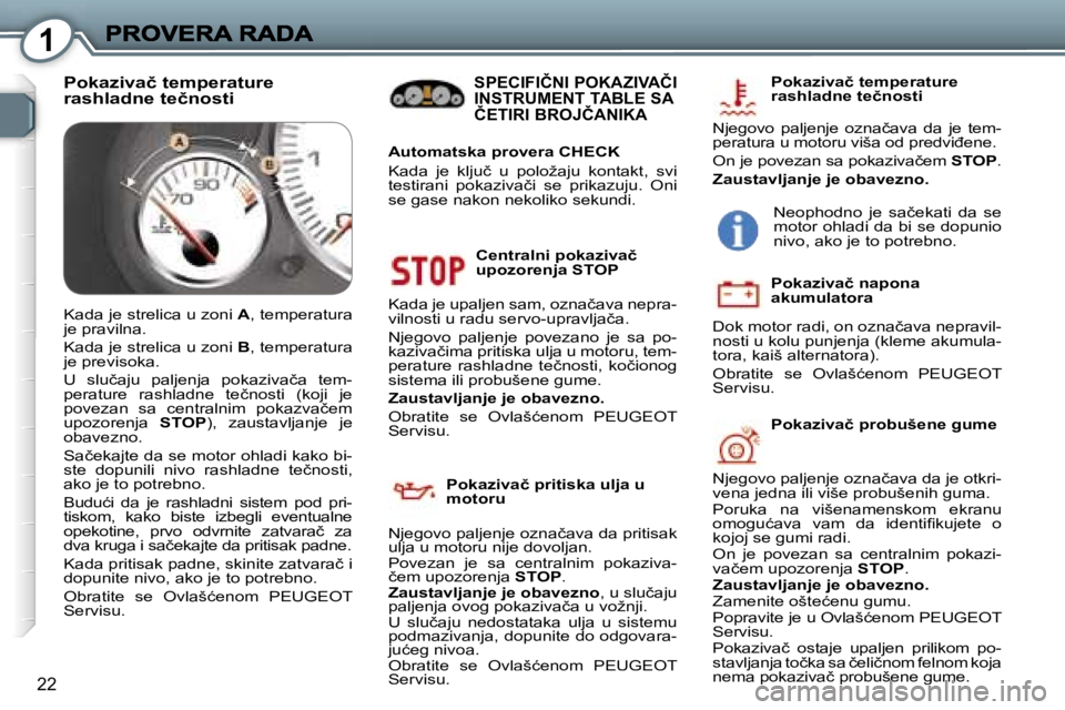 Peugeot 407 2007  Упутство за употребу (in Serbian) �1
�2�2
�C�e�n�t�r�a�l�n�i� �p�o�k�a�z�i�v�a�č� �u�p�o�z�o�r�e�n�j�a� �S�T�O�P
�K�a�d�a� �j�e� �u�p�a�l�j�e�n� �s�a�m�,� �o�z�n�a�č�a�v�a� �n�e�p�r�a�-�v�i�l�n�o�s�t�i� �u� �r�a�d�u� �s�e�r�v�o�-�u�