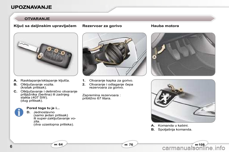 Peugeot 407 2007  Упутство за употребу (in Serbian) �O�T�V�A�R�A�N�J�E
�K�l�j�u�č� �s�a� �d�a�l�j�i�n�s�k�i�m� �u�p�r�a�v�l�j�a�č�e�m
�A�.� �R�a�s�k�l�a�p�a�n�j�e�/�s�k�l�a�p�a�n�j�e� �k�l�j�u�l�č�a�.� 
�B�.� �O�t�k�l�j�u�č�a�v�a�n�j�e� �v�o�z�i�l�