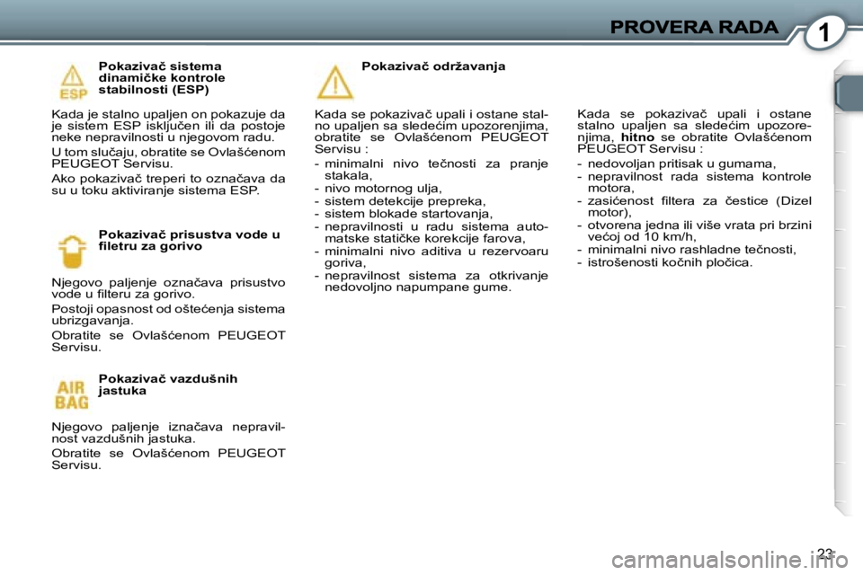 Peugeot 407 2007  Упутство за употребу (in Serbian) �1
�2�3
�P�o�k�a�z�i�v�a�č� �s�i�s�t�e�m�a� �d�i�n�a�m�i�č�k�e� �k�o�n�t�r�o�l�e� �s�t�a�b�i�l�n�o�s�t�i� �(�E�S�P�)
�K�a�d�a� �j�e� �s�t�a�l�n�o� �u�p�a�l�j�e�n� �o�n� �p�o�k�a�z�u�j�e� �d�a� �j�e�