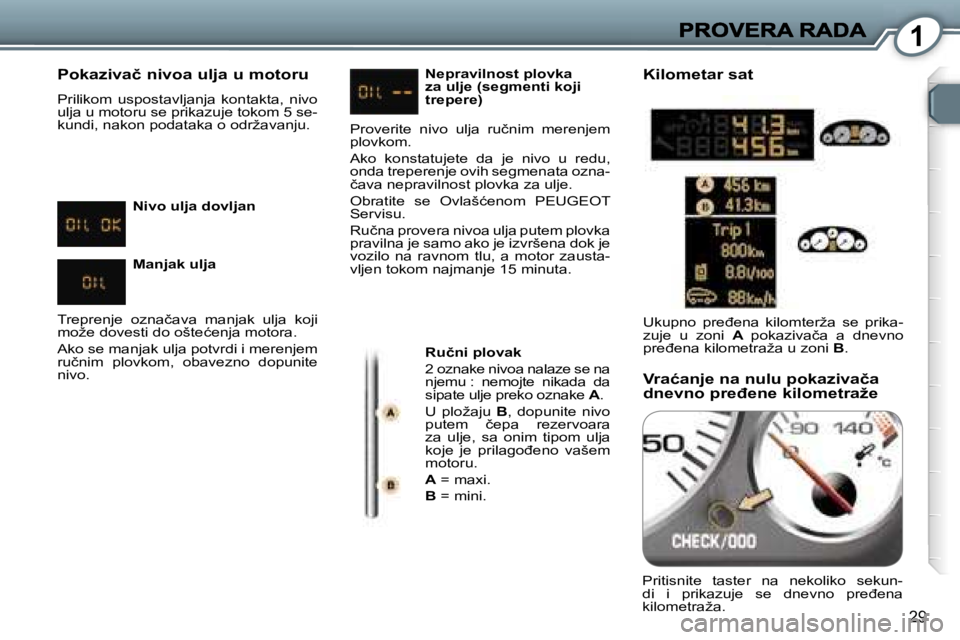 Peugeot 407 2007  Упутство за употребу (in Serbian) �1
�2�9
�P�o�k�a�z�i�v�a�č� �n�i�v�o�a� �u�l�j�a� �u� �m�o�t�o�r�u
�P�r�i�l�i�k�o�m�  �u�s�p�o�s�t�a�v�l�j�a�n�j�a�  �k�o�n�t�a�k�t�a�,�  �n�i�v�o� �u�l�j�a� �u� �m�o�t�o�r�u� �s�e� �p�r�i�k�a�z�u�j�