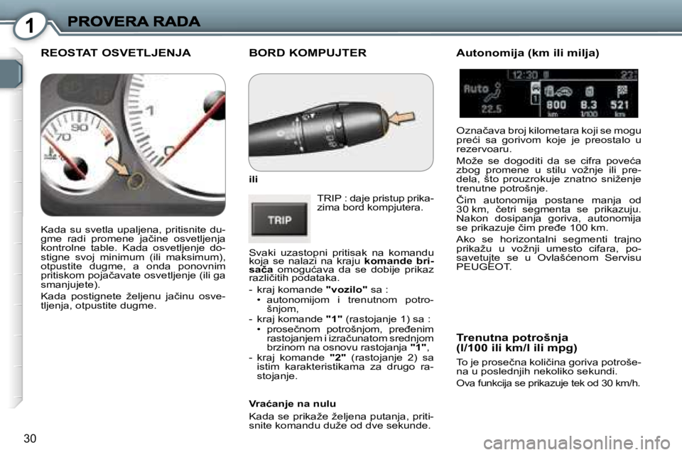 Peugeot 407 2007  Упутство за употребу (in Serbian) �1
�3�0
�B�O�R�D� �K�O�M�P�U�J�T�E�R� 
�i�l�i
�T�R�I�P� �:� �d�a�j�e� �p�r�i�s�t�u�p� �p�r�i�k�a�-�z�i�m�a� �b�o�r�d� �k�o�m�p�j�u�t�e�r�a�.� 
�S�v�a�k�i�  �u�z�a�s�t�o�p�n�i�  �p�r�i�t�i�s�a�k�  �n�a