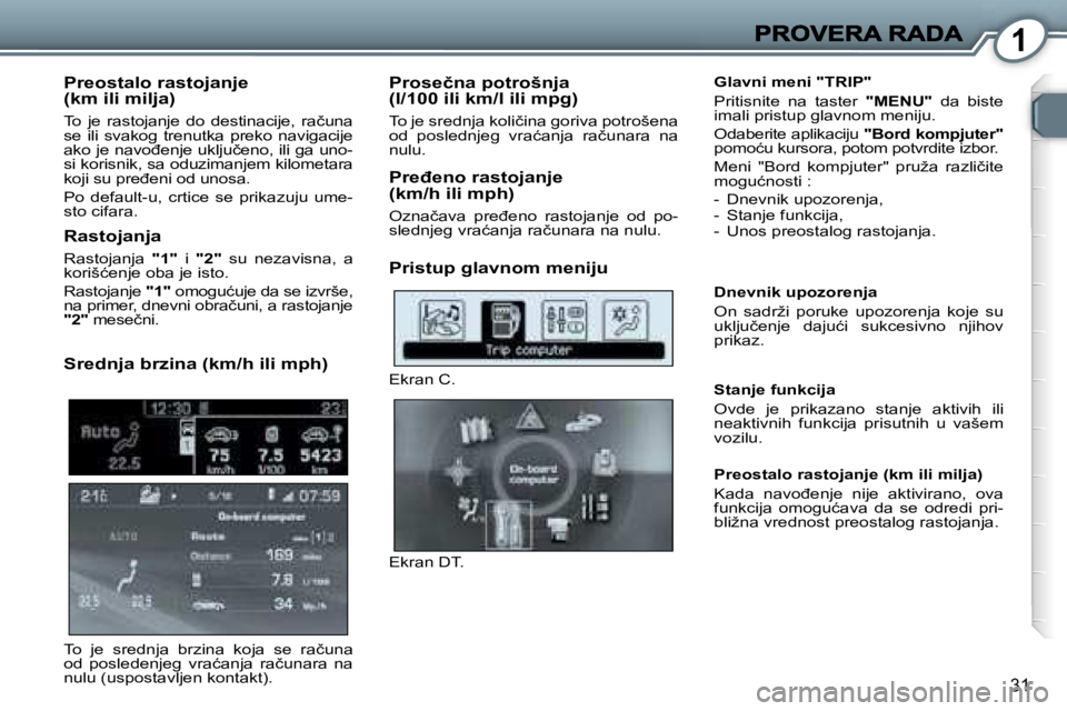 Peugeot 407 2007  Упутство за употребу (in Serbian) �1
�3�1
�P�r�e�o�s�t�a�l�o� �r�a�s�t�o�j�a�n�j�e� �(�k�m� �i�l�i� �m�i�l�j�a�)
�T�o�  �j�e�  �r�a�s�t�o�j�a�n�j�e�  �d�o�  �d�e�s�t�i�n�a�c�i�j�e�,�  �r�a�č�u�n�a� �s�e�  �i�l�i�  �s�v�a�k�o�g�  �t�r