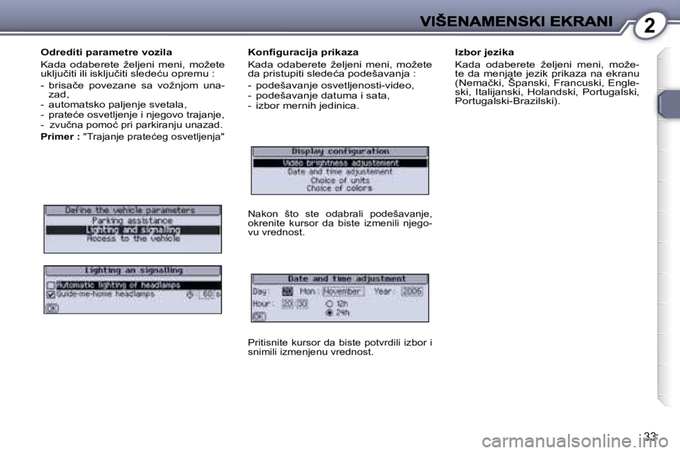 Peugeot 407 2007  Упутство за употребу (in Serbian) �2
�3�3
�O�d�r�e�d�i�t�i� �p�a�r�a�m�e�t�r�e� �v�o�z�i�l�a� 
�K�a�d�a�  �o�d�a�b�e�r�e�t�e�  �ž�e�l�j�e�n�i�  �m�e�n�i�,�  �m�o�ž�e�t�e� �u�k�l�j�u�č�i�t�i� �i�l�i� �i�s�k�l�j�u�č�i�t�i� �s�l�e�d�