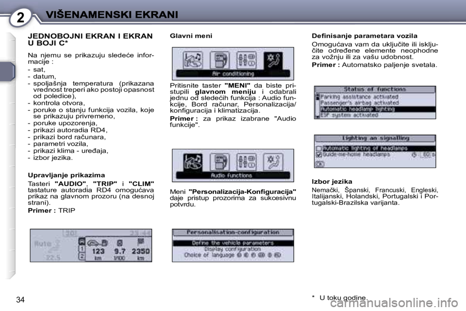 Peugeot 407 2007  Упутство за употребу (in Serbian) �2
�3�4
�J�E�D�N�O�B�O�J�N�I� �E�K�R�A�N� �I� �E�K�R�A�N�  
�U� �B�O�J�I� �C�*
�N�a�  �n�j�e�m�u�  �s�e�  �p�r�i�k�a�z�u�j�u�  �s�l�e�d�e�ć�e�  �i�n�f�o�r�-�m�a�c�i�j�e� �:
�-�  �s�a�t�,�-�  �d�a�t�u
