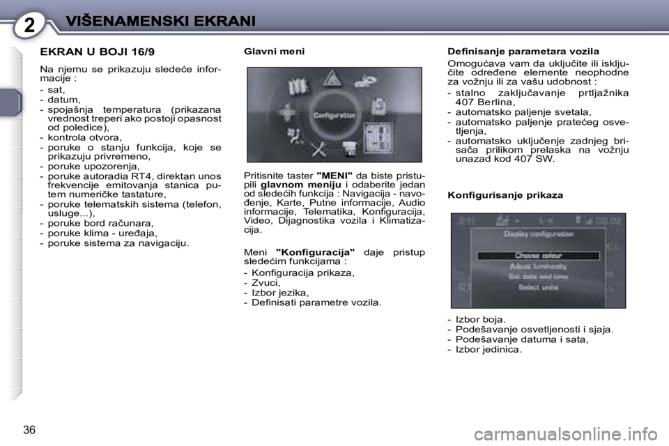 Peugeot 407 2007  Упутство за употребу (in Serbian) �2
�3�6
�E�K�R�A�N� �U� �B�O�J�I� �1�6�/�9
�N�a�  �n�j�e�m�u�  �s�e�  �p�r�i�k�a�z�u�j�u�  �s�l�e�d�e�ć�e�  �i�n�f�o�r�-�m�a�c�i�j�e� �:
�-�  �s�a�t�,�-�  �d�a�t�u�m�,�-�  �s�p�o�j�a�š�n�j�a�  �t�e�