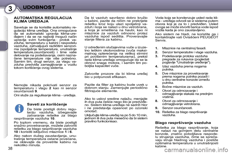Peugeot 407 2007  Упутство за употребу (in Serbian) �3
�3�8
�D�a�  �b�i�  �v�a�z�d�u�h�  �s�a�v�r�š�e�n�o�  �d�o�b�r�o�  �k�r�u�ž�i�o� �u�  �k�a�b�i�n�i�,�  �p�a�z�i�t�e�  �d�a�  �n�i�č�i�m�  �n�e�  �p�r�e�k�r�i�j�e�t�e� �r�e�š�e�t�k�u�  �k�r�o�z� 