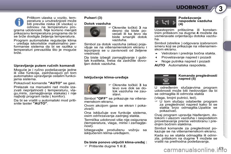 Peugeot 407 2007  Упутство за употребу (in Serbian) �3
�4�1
�U�p�r�a�v�l�j�a�n�j�e� �p�u�t�e�m� �r�u�č�n�i�h� �k�o�m�a�n�d�i� 
�M�o�g�u�ć�e�  �j�e�  �i�  �r�u�č�n�o�  �p�o�d�e�š�a�v�a�n�j�e�  �j�e�d�n�e� �i�l�i�  �v�i�š�e�  �f�u�n�k�c�i�j�a�,�  �z