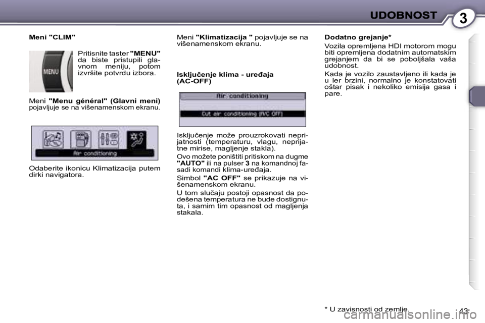 Peugeot 407 2007  Упутство за употребу (in Serbian) �3
�4�3
�M�e�n�i� �"�C�L�I�M�"
�P�r�i�t�i�s�n�i�t�e� �t�a�s�t�e�r� �"�M�E�N�U�"�d�a�  �b�i�s�t�e�  �p�r�i�s�t�u�p�i�l�i�  �g�l�a�-�v�n�o�m�  �m�e�n�i�j�u�,�  �p�o�t�o�m� �i�z�v�r�š�i�