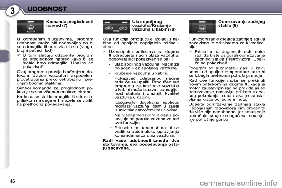 Peugeot 407 2007  Упутство за употребу (in Serbian) �3
�4�6
�K�o�m�a�n�d�a� �p�r�e�g�l�e�d�n�o�s�t�i� �n�a�p�r�e�d� �(�7�)
�U�  �o�d�r�e�đ�e�n�i�m�  �s�l�u�č�a�j�e�v�i�m�a�,�  �p�r�o�g�r�a�m� �u�d�o�b�n�o�s�t�i�  �m�o�ž�e�  �b�i�t�i�  �n�e�d�o�v�o�l