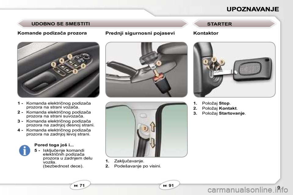 Peugeot 407 2007  Упутство за употребу (in Serbian) �P�r�e�d�n�j�i� �s�i�g�u�r�n�o�s�n�i� �p�o�j�a�s�e�v�i
�1�.� �Z�a�k�l�j�u�č�a�v�a�n�j�e�.� 
�2�.� �P�o�d�e�š�a�v�a�n�j�e� �p�o� �v�i�s�i�n�i�.� 
�� �7�1
�K�o�m�a�n�d�e� �p�o�d�i�z�a�č�a� �p�r�o�