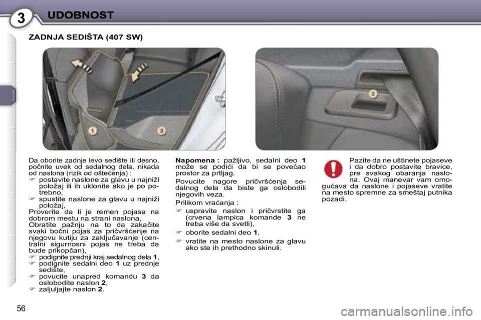 Peugeot 407 2007  Упутство за употребу (in Serbian) �3
�5�6
�Z�A�D�N�J�A� �S�E�D�I�Š�T�A� �(�4�0�7� �S�W�)
�N�a�p�o�m�e�n�a� �:� �p�a�ž�l�j�i�v�o�,�  �s�e�d�a�l�n�i�  �d�e�o� �1�m�o�ž�e�  �s�e�  �p�o�d�i�ć�i�  �d�a�  �b�i�  �s�e�  �p�o�v�e�ć�a�o� 