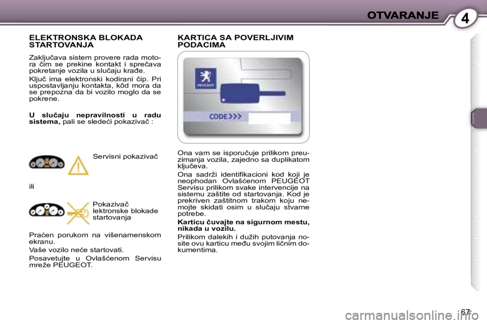 Peugeot 407 2007  Упутство за употребу (in Serbian) �4
�6�7
�K�A�R�T�I�C�A� �S�A� �P�O�V�E�R�L�J�I�V�I�M�  
�P�O�D�A�C�I�M�A� 
�E�L�E�K�T�R�O�N�S�K�A� �B�L�O�K�A�D�A� 
�S�T�A�R�T�O�V�A�N�J�A
�Z�a�k�l�j�u�č�a�v�a� �s�i�s�t�e�m� �p�r�o�v�e�r�e� �r�a�d�a