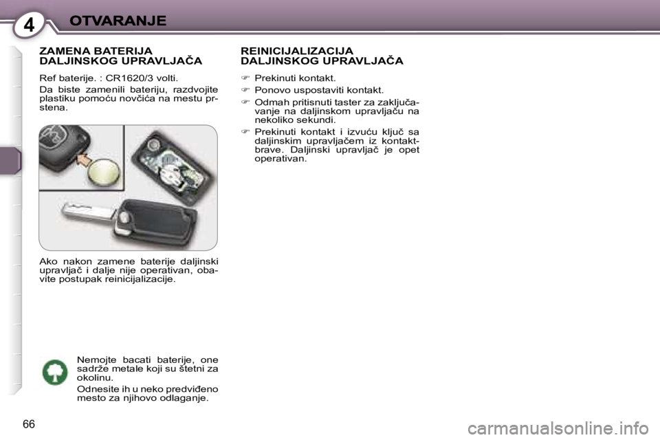 Peugeot 407 2007  Упутство за употребу (in Serbian) �4
�6�6
�Z�A�M�E�N�A� �B�A�T�E�R�I�J�A�  
�D�A�L�J�I�N�S�K�O�G� �U�P�R�A�V�L�J�A�Č�A
�R�e�f� �b�a�t�e�r�i�j�e�.� �:� �C�R�1�6�2�0�/�3� �v�o�l�t�i�.
�D�a�  �b�i�s�t�e�  �z�a�m�e�n�i�l�i�  �b�a�t�e�r�i