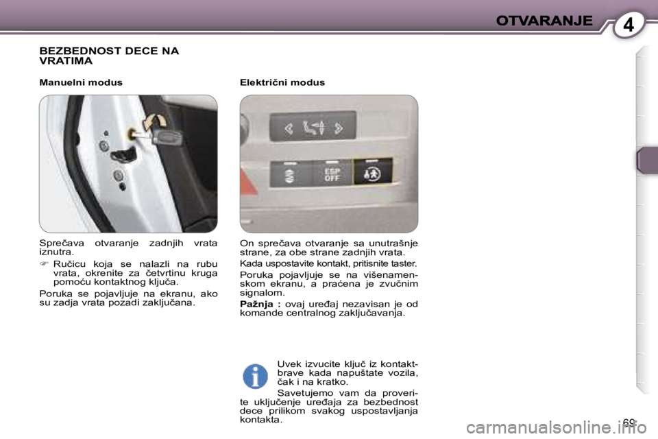 Peugeot 407 2007  Упутство за употребу (in Serbian) �4
�6�9
�B�E�Z�B�E�D�N�O�S�T� �D�E�C�E� �N�A�  
�V�R�A�T�I�M�A� 
�E�l�e�k�t�r�i�č�n�i� �m�o�d�u�s� 
�U�v�e�k�  �i�z�v�u�c�i�t�e�  �k�l�j�u�č�  �i�z�  �k�o�n�t�a�k�t�-� �b�r�a�v�e�  �k�a�d�a�  �n�a�p