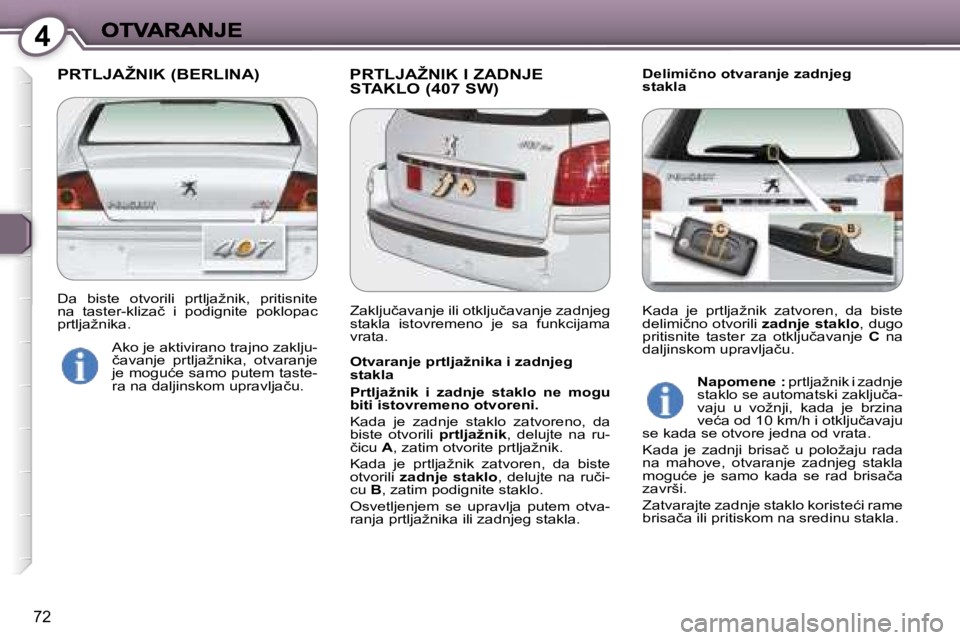 Peugeot 407 2007  Упутство за употребу (in Serbian) �4
�7�2
�P�R�T�L�J�A�Ž�N�I�K� �(�B�E�R�L�I�N�A�) �P�R�T�L�J�A�Ž�N�I�K� �I� �Z�A�D�N�J�E� �S�T�A�K�L�O� �(�4�0�7� �S�W�)�D�e�l�i�m�i�č�n�o� �o�t�v�a�r�a�n�j�e� �z�a�d�n�j�e�g� �s�t�a�k�l�a� 
�O�t�v�