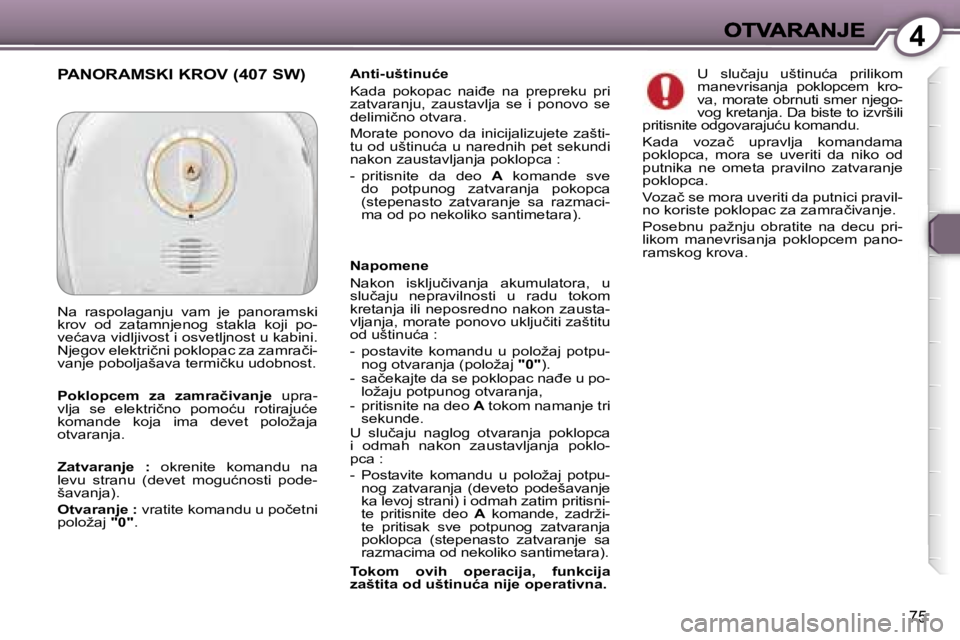 Peugeot 407 2007  Упутство за употребу (in Serbian) �4
�7�5
�A�n�t�i�-�u�š�t�i�n�u�ć�e
�K�a�d�a�  �p�o�k�o�p�a�c�  �n�a�i�đ�e�  �n�a�  �p�r�e�p�r�e�k�u�  �p�r�i� �z�a�t�v�a�r�a�n�j�u�,�  �z�a�u�s�t�a�v�l�j�a�  �s�e�  �i�  �p�o�n�o�v�o�  �s�e� �d�e�l
